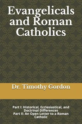 Evangélikusok és római katolikusok: I. rész: Történelmi, egyházi és doktrinális különbségek; II. rész: Nyílt levél egy római katolikushoz - Evangelicals and Roman Catholics: Part I: Historical, Ecclesiastical, and Doctrinal Differences; Part II: An Open Letter to a Roman Catholic