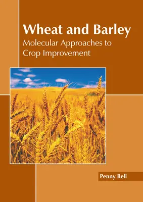 Búza és árpa: Molekuláris megközelítések a növénytermesztés javításához - Wheat and Barley: Molecular Approaches to Crop Improvement