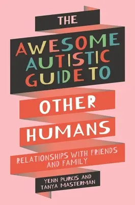 Félelmetes autista útmutató más emberekről - Kapcsolatok a barátokkal és a családdal - Awesome Autistic Guide to Other Humans - Relationships with Friends and Family