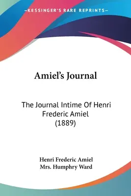 Amiel naplója: Henri Frederic Amiel naplója (1889) - Amiel's Journal: The Journal Intime Of Henri Frederic Amiel (1889)
