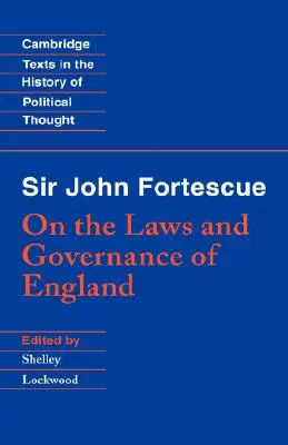 Sir John Fortescue: Anglia törvényeiről és kormányzásáról - Sir John Fortescue: On the Laws and Governance of England