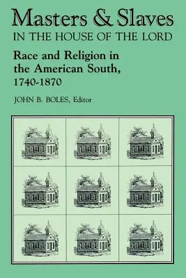 Mesterek és rabszolgák az Úr házában: Faj és vallás az amerikai délen, 1740-1870 - Masters and Slaves in the House of the Lord: Race and Religion in the American South, 1740-1870
