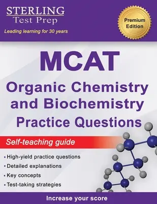 Sterling Test Prep MCAT Organic Chemistry & Biochemistry Practice Questions: MCAT Practice Questions with Detailed Explanations (Magas hozamú MCAT gyakorló kérdések részletes magyarázatokkal) - Sterling Test Prep MCAT Organic Chemistry & Biochemistry Practice Questions: High Yield MCAT Practice Questions with Detailed Explanations