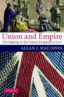 Unió és birodalom: Az Egyesült Királyság létrejötte 1707-ben - Union and Empire: The Making of the United Kingdom in 1707