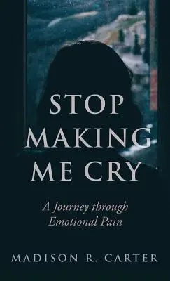 Stop Making Me Cry: Utazás az érzelmi fájdalmon keresztül - Stop Making Me Cry: A Journey Through Emotional Pain