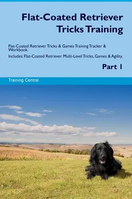 Flat-Coated Retriever Tricks Training Flat-Coated Retriever Tricks & Games Training Tracker & Workbook. Tartalmazza: Flat-Coated Retriever többszintű tréning trükkjei. - Flat-Coated Retriever Tricks Training Flat-Coated Retriever Tricks & Games Training Tracker & Workbook. Includes: Flat-Coated Retriever Multi-Level Tr