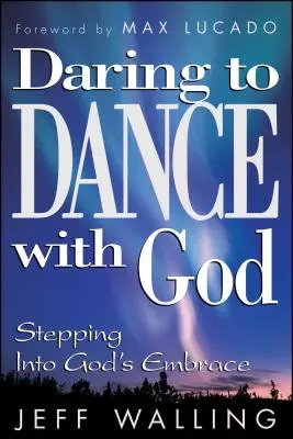 Merj táncolni Istennel: Lépj Isten ölelésébe - Daring to Dance with God: Stepping Into God's Embrace