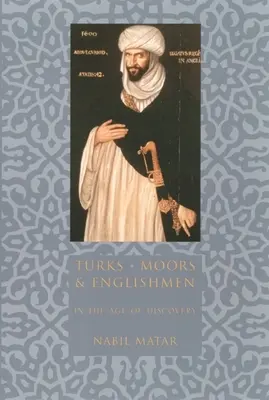 Törökök, mórok és angolok a felfedezések korában - Turks, Moors, and Englishmen in the Age of Discovery