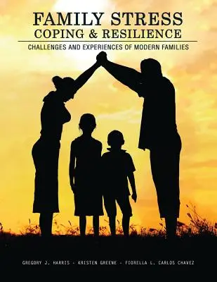 Családi stressz, megküzdés és ellenálló képesség: Modern családok kihívásai és tapasztalatai - Family Stress, Coping, and Resilience: Challenges and Experiences of Modern Families