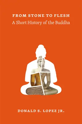 A kőtől a húsig: Buddha rövid története - From Stone to Flesh: A Short History of the Buddha