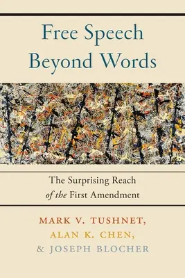 Free Speech Beyond Words: Az első alkotmánymódosítás meglepő hatósugara - Free Speech Beyond Words: The Surprising Reach of the First Amendment