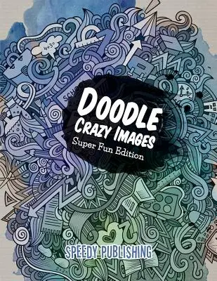 Doodle Crazy képek: Szuper Fun Edition - Doodle Crazy Images: Super Fun Edition