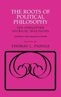A politikai filozófia gyökerei: Tíz elfeledett szókratészi párbeszéd - The Roots of Political Philosophy: Ten Forgotten Socratic Dialogues