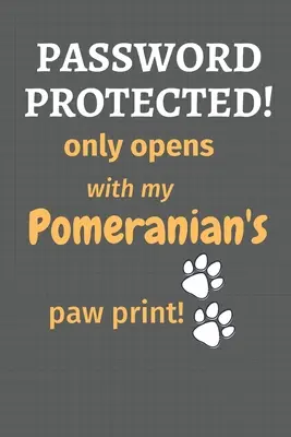 Jelszóval védett! csak a pomerániai mancsom lenyomatával nyílik!: A pomerániai kutya rajongóknak - Password Protected! only opens with my Pomeranian's paw print!: For Pomeranian Dog Fans