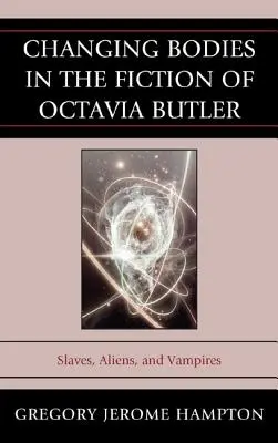 Változó testek Octavia Butler regényeiben: Rabszolgák, földönkívüliek és vámpírok - Changing Bodies in the Fiction of Octavia Butler: Slaves, Aliens, and Vampires