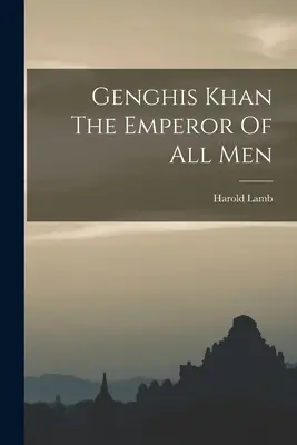 Čingischán - císař všech lidí - Genghis Khan The Emperor Of All Men