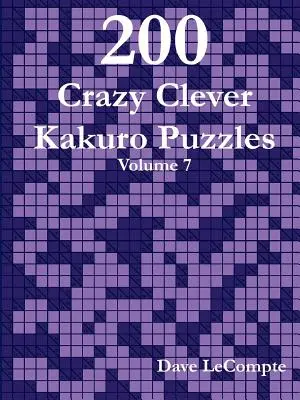 200 őrült okos Kakuro rejtvény - 7. kötet - 200 Crazy Clever Kakuro Puzzles - Volume 7