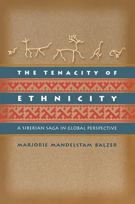Az etnicitás szívóssága: Egy szibériai saga globális perspektívában - The Tenacity of Ethnicity: A Siberian Saga in Global Perspective