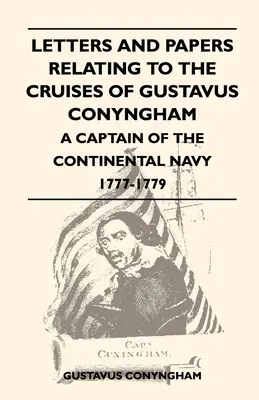 Levelek és iratok Gustavus Conyngham - A kontinentális haditengerészet kapitánya 1777-1779. évi hajóútjaival kapcsolatos levelek és iratok - Letters and Papers Relating to the Cruises of Gustavus Conyngham - A Captain of the Continental Navy 1777-1779