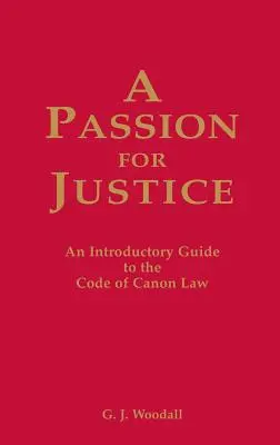 Egy szenvedély az igazságosságért: Gyakorlati útmutató az egyházi törvénykönyvhöz - A Passion for Justice: A Practical Guide to the Code of Canon Law