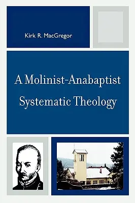 Egy molinista- anabaptista rendszeres teológia - A Molinist-Anabaptist Systematic Theology