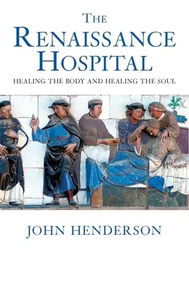 A reneszánsz kórház: A test és a lélek gyógyítása - The Renaissance Hospital: Healing the Body and Healing the Soul