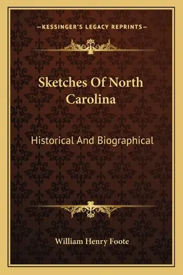 Sketches of North Carolina: Historical and Biographical (Észak-Karolina vázlatai: történeti és életrajzi) - Sketches Of North Carolina: Historical And Biographical