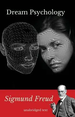 Az álom pszichológiája: Sigmund Freud pszichoanalízisének könyve - Dream psychology: A book of psychoanalysis by Sigmund Freud