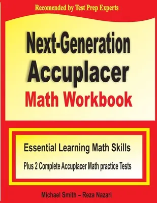 Next-Generation Accuplacer Math Workbook: Essential Learning Math Skills Plus Two Complete Accuplacer Math Practice Tests (Alapvető tanulási matematikai készségek plusz két teljes Accuplacer matematikai gyakorlati teszt) - Next-Generation Accuplacer Math Workbook: Essential Learning Math Skills Plus Two Complete Accuplacer Math Practice Tests