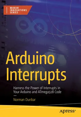 Arduino Interrupts: A megszakítások erejének kihasználása az Arduino és Atmega328 kódjában - Arduino Interrupts: Harness the Power of Interrupts in Your Arduino and Atmega328 Code