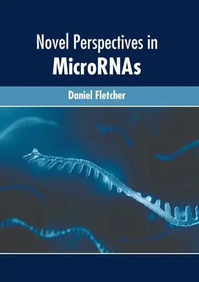 Újszerű perspektívák a Micrornában - Novel Perspectives in Micrornas