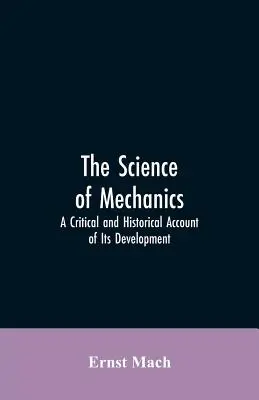 A mechanika tudománya: Fejlődésének kritikai és történeti bemutatása - The Science of Mechanics: A Critical and Historical Account of Its Development