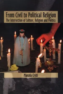 A polgári vallástól a politikai vallásig: A kultúra, a vallás és a politika metszéspontjai - From Civil to Political Religion: The Intersection of Culture, Religion and Politics