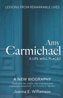 Amy Carmichael: Egy jól elhelyezett élet - Amy Carmichael: A Life Well Placed