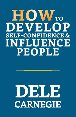 Hogyan fejlesszük az önbizalmunkat és befolyásoljuk az embereket? - How to Develop Self-Confidence & Influence People