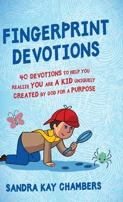 Ujjlenyomatos áhítatok: 40 áhítat, amely segít felismerni, hogy Isten által egyedileg, céllal teremtett gyerek vagy - Fingerprint Devotions: 40 Devotions to Help You Realize You Are a Kid Uniquely Created by God for a Purpose