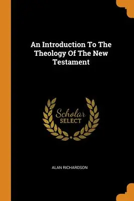 Bevezetés az Újszövetség teológiájába - An Introduction To The Theology Of The New Testament