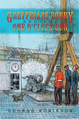 Greyfriars Bobby és az egyórás pisztoly - Greyfriars Bobby and the One O'Clock Gun