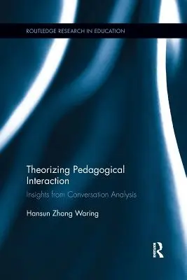 A pedagógiai interakció elméletalkotása: Insights from Conversation Analysis - Theorizing Pedagogical Interaction: Insights from Conversation Analysis