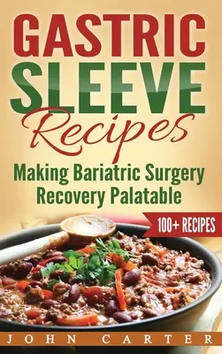 Gyomor hüvely receptek: Making Bariatric Surgery Recovery ízletes - Gastric Sleeve Recipes: Making Bariatric Surgery Recovery Palatable