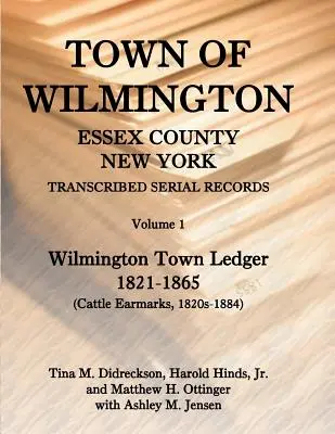 Wilmington városa, Essex megye, New York, átírt soros nyilvántartások: kötet, Városi főkönyv, 1821-1865 - Town of Wilmington, Essex County, New York, Transcribed Serial Records: Volume 1, Town Ledger, 1821-1865