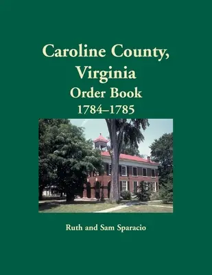 Caroline megye, Virginia Rendelkezési könyv, 1784-1785 - Caroline County, Virginia Order Book, 1784-1785