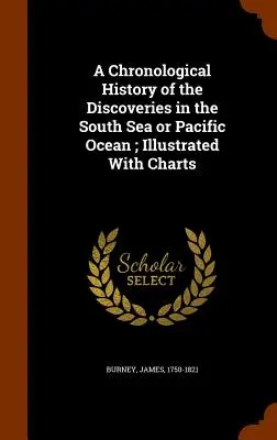 A Déltenger vagy a Csendes-óceán felfedezéseinek kronologikus története; táblázatokkal illusztrálva - A Chronological History of the Discoveries in the South Sea or Pacific Ocean; Illustrated With Charts