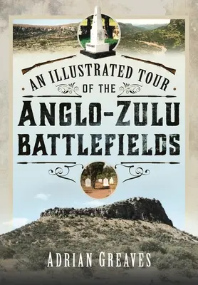 Illusztrált túra az 1879-es angol-zulu csatamezőkön - An Illustrated Tour of the 1879 Anglo-Zulu Battlefields