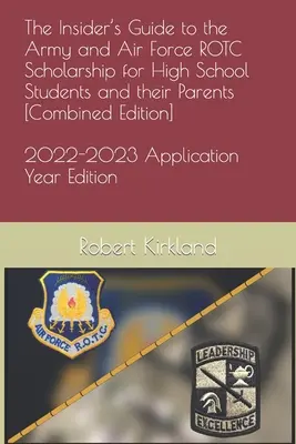 A hadsereg és a légierő ROTC-ösztöndíjának bennfentes útmutatója középiskolások és szüleik számára [Kombinált kiadás] - The Insider's Guide to the Army and Air Force ROTC Scholarship for High School Students and their Parents [Combined Edition]
