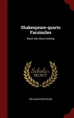 Shakespeare-quarto Facsimiles: Mnoho povyku pro nic - Shakespeare-quarto Facsimiles: Much Ado About Nothing