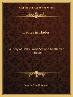 Hölgyek a Hádészban: A Story of Hell's Smart Set and Gentlemen in Hades: Egy elkárhozott debütánsnő története - Ladies in Hades: A Story of Hell's Smart Set and Gentlemen in Hades: The Story of a Damned Debutante