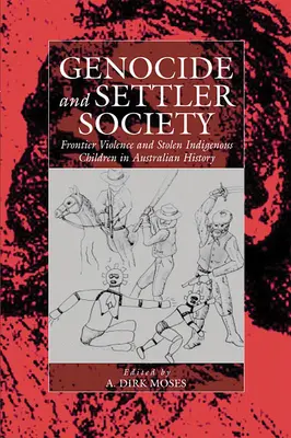 Népirtás és telepes társadalom: Határmenti erőszak és az ellopott őslakos gyermekek az ausztrál történelemben - Genocide and Settler Society: Frontier Violence and Stolen Indigenous Children in Australian History