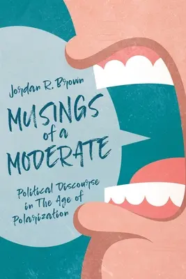 Egy mérsékelt ember gondolatai: Politikai diskurzus a polarizáció korában - Musings of A Moderate: Political Discourse in The Age of Polarization