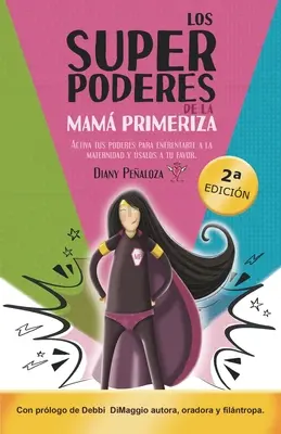 Los Superpoderes de la Mam Primeriza: Activa tus poderes para enfrentarte a la maternidad y salos a tu favor